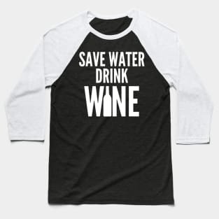 Save Water Drink Wine. Funny Wine Lover Quote Baseball T-Shirt